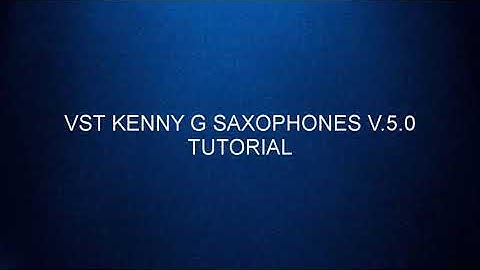 VST KENNY G V5.0 - TUTORIAL