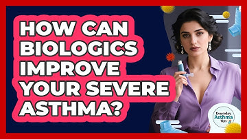 How Can Biologics Improve Your Severe Asthma? - Everyday Asthma Tips