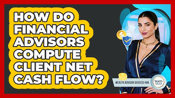 How Do Financial Advisors Compute Client Net Cash Flow?