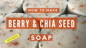 Making Berry and Chia Seed Soap with Recipe