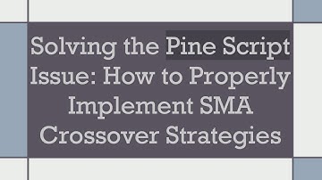 Solving the Pine Script Issue: How to Properly Implement SMA Crossover Strategies