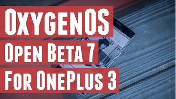OxygenOS Open Beta 7 for OnePlus 3/3T - What