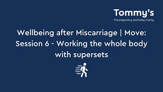Wellbeing after Miscarriage | Move: Session 6 - Working the whole body with supersets | Tommy's