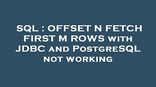 SQL : OFFSET N FETCH FIRST M ROWS with JDBC and PostgreSQL not working