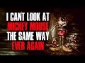 "I Can't Look At Mickey Mouse The Same Way Ever Again" Creepypasta