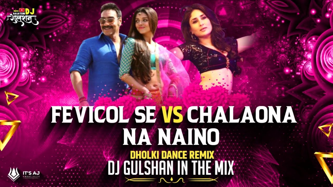 Fevicol se vs Chalao Na Naino Se | Dholki Dance Remix | Dj Gulshan In The Mix