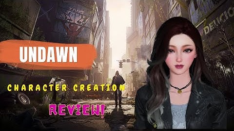 Undawn : Character Creation (Review)