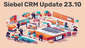 Siebel CRM 23.10 Update Summary - The Best is yet to Come