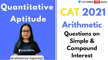 CAT 2021 | Arithmetic -Questions on Simple & Compound Interest | By Aishwarya Agarwal