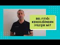 Bel fıtığı kendiliğinden iyileşir mi?