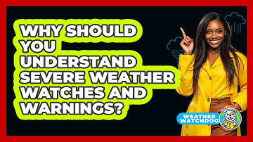 Why Should You Understand Severe Weather Watches And Warnings? - Weather Watchdog