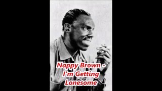 Video thumbnail of "Nappy Brown   I'm Getting Lonesome"