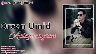 Orxan Umid - Agliyacagsan Official Audio 