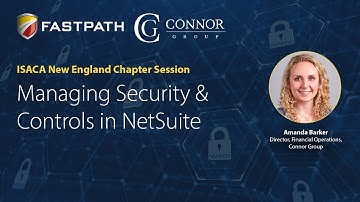Managing Security & Controls in NetSuite- ISACA NE Session Hosted by Fastpath