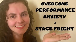 OVERCOME STAGE FRIGHT and PERFORMANCE ANXIETY // Helpful Tips On How To Feel Confident On Stage