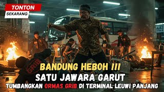 BANDUNG HEBOH‼️SATU JAWARA GARUT TUMBANGKAN PULUHAN ORMAS GRIB JAYA DI TERMINAL LEUWI PANJANG