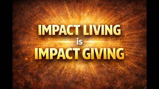 Impact Living is Impact Giving