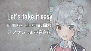 Let's take it easy / ヌノケン feat. 小春六花 #35