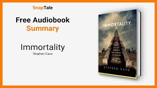 Immortality by Stephen Cave: 9 Minute Summary