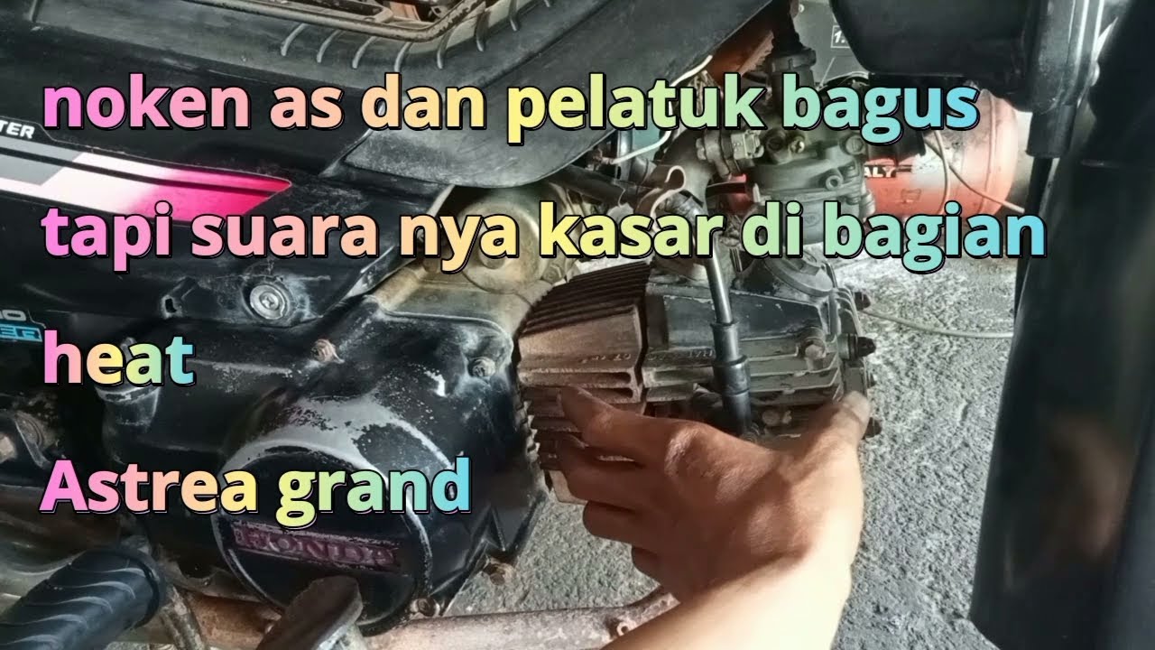 Astrea grand..penyebab suara kasar di bagian heat  kemrec