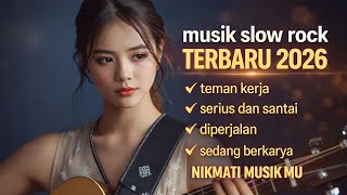 LAGU SANTAI TERBARU SLOW ROCK 2026 | FULL ALBUM