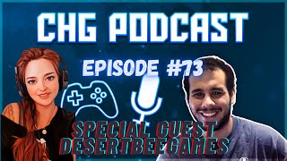CHG Gaming Podcast | Episode 73 | Special Guest: DesertBeeGames