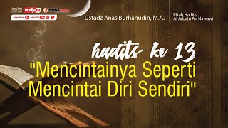 Arbain An Nawawi: Hadits Ke-13 l Ustadz Anas Burhanuddin, M.A.