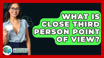 What Is Close Third Person Point Of View? - The Language Library