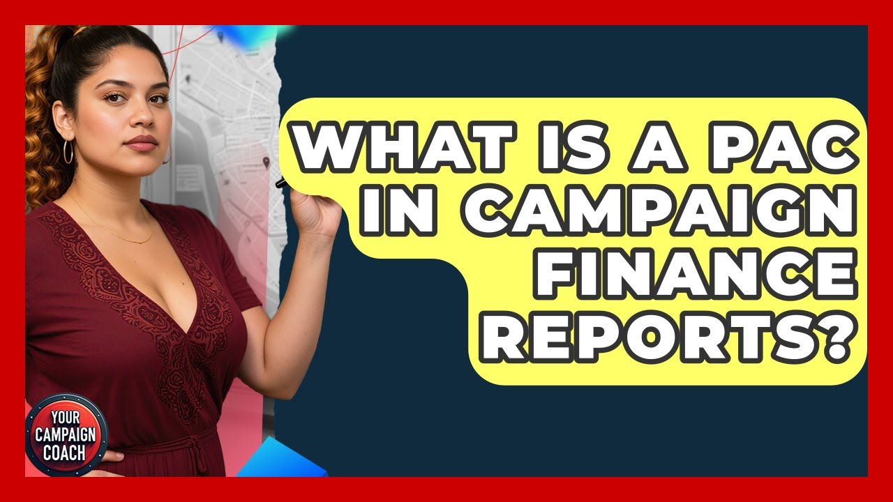 What Is A PAC In Campaign Finance Reports? - Your Campaign Coach
