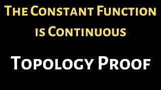 Celebrity Topology Proof The Constant Function is Continuous Wealth