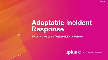 Adaptable Incident Response with Splunk Phantom Modular Workbooks