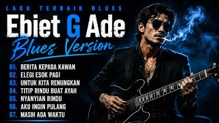 Download lagu Album [ BLUES ] EBIET G ADE Melodi Blues Paling Enak Di dengar