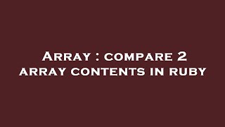 Array : compare 2 array contents in ruby