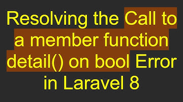 Resolving the Call to a member function detail() on bool Error in Laravel 8