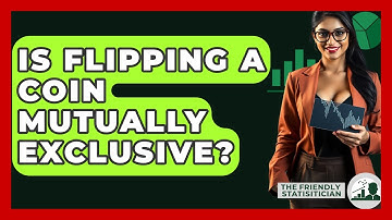 Is Flipping A Coin Mutually Exclusive? - The Friendly Statistician
