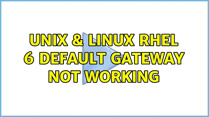 Unix & Linux: rhel 6 default gateway not working (2 Solutions!!)