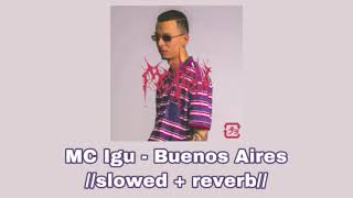 MC Igu - Buenos Aires 🇦🇷//𝚜𝚕𝚘𝚠𝚎𝚍 + 𝚛𝚎𝚟𝚎𝚛𝚋//🇦🇷