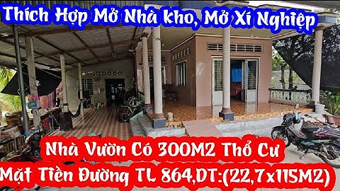 TẬP 4424:Nhà Vườn Có 300M2 Thổ Cư,Mặt Tiền Đường Thích Hợp Mở Nhà kho, Xí Nghiệp:(22,7x115M2)