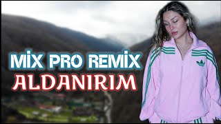 Aldanırım - Sıla Şahin & Samed Kardeşler & Mix Pro Remix 2025