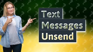 How do you Unsend a text message on Android?