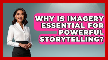 Why Is Imagery Essential For Powerful Storytelling? - The Storytellers Room