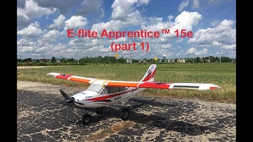 E-flite Apprentice™ 15e (part 1)