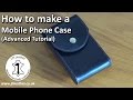 Make your own Leather Phone Case - Advanced Leatherwork Tutorial