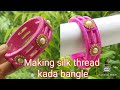 How to make silk thread designer bangle/silk thread kada bangle