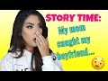 STORY TIME: MY MOM CAUGHT MY BOYFRIEND...