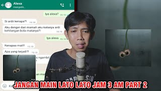 JANGAN MAIN LATO LATO JAM 3 AM PART 2 😱 | CHAT HISTORY HORROR INDONESIA