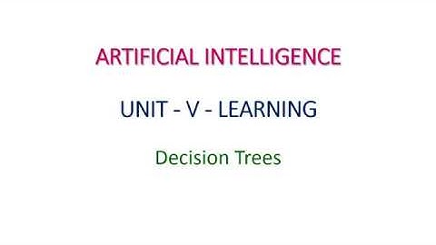 Decision Trees in Artificial Intelligence - Unit-V