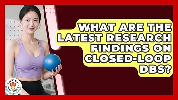 What Are The Latest Research Findings On Closed-Loop DBS? - Everyday Parkinsons Help
