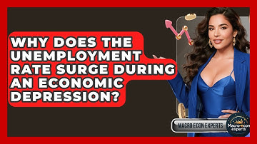 Why Does The Unemployment Rate Surge During An Economic Depression? - Macroecon Experts