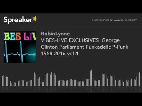 VIBES-LIVE EXCLUSIVES  George Clinton Parliament Funkadelic P-Funk 1958-2016 vol 4